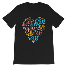 Load image into Gallery viewer, Just Saying &quot;Do What You Do, Do It Well&quot; Unisex T-Shirt - Siddh Studio
