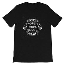 Load image into Gallery viewer, Motivational &quot;Find Something You Love&quot; Unisex T-Shirt - Siddh Studio
