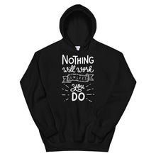 Load image into Gallery viewer, Motivational &quot;Nothing Will Work Unless&quot; Unisex Hoodie - Siddh Studio
