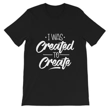 Load image into Gallery viewer, Motivational &quot;I Was Created To Create&quot; Unisex T-Shirt - Siddh Studio

