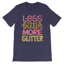 Load image into Gallery viewer, Just Saying &quot;Less Bitter More Glitter&quot; Unisex T-Shirt - Siddh Studio
