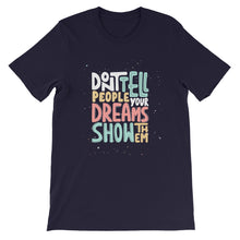 Load image into Gallery viewer, Confidence &quot;Don&#39;t Tell People Your Dreams&quot; Unisex T-Shirt - Siddh Studio

