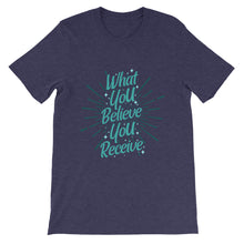 Load image into Gallery viewer, Motivational &quot;What You Believe You Receive&quot; Unisex T-Shirt - Siddh Studio
